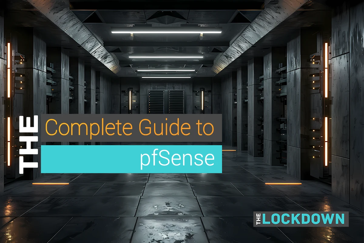The Complete Setup Guide to pfSense for Privacy and Security